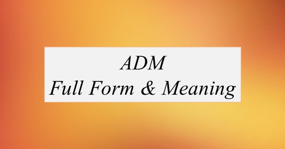 ADM Full Form What Is The Full Form Of ADM