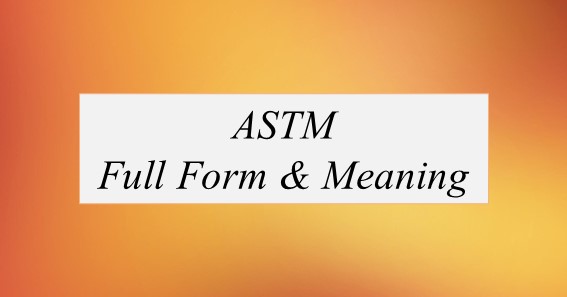 ASTM Full Form What Is The Full Form Of ASTM