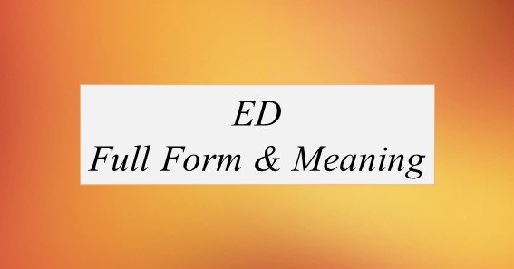 ED Full Form What Is The Full Form Of ED