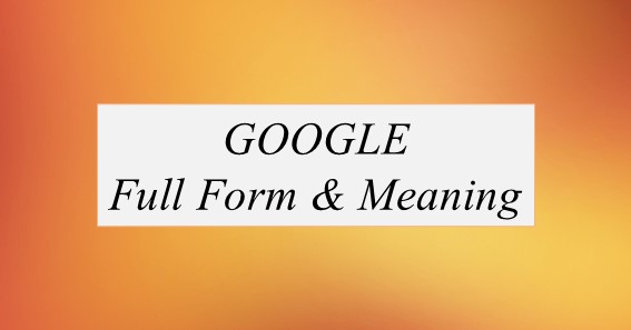 GOOGLE Full Form What Is The Full Form Of GOOGLE
