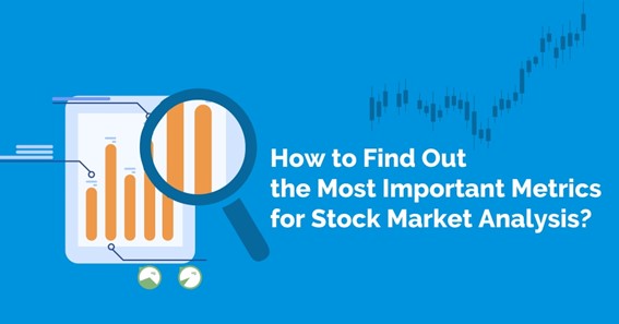 HOW TO FIND OUT THE MOST IMPORTANT METRICS FOR STOCK MARKET ANALYSIS?