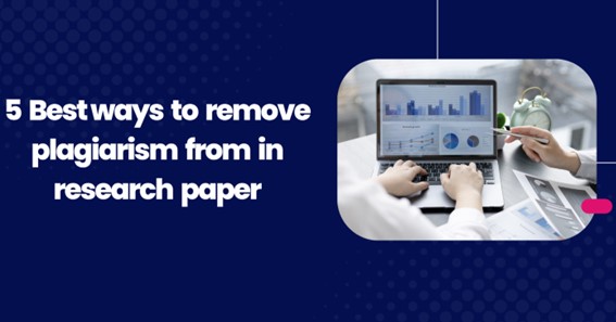 5 Best ways to remove plagiarism from in research paper