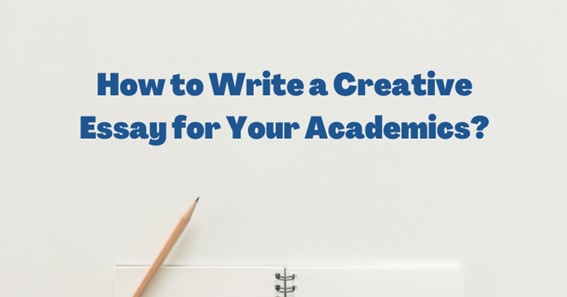 How to Write a Creative Essay for Your Academics