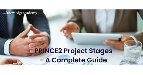 PRINCE2 Project Stages – A Complete Guide