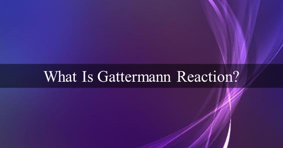 What Is Gattermann Reaction