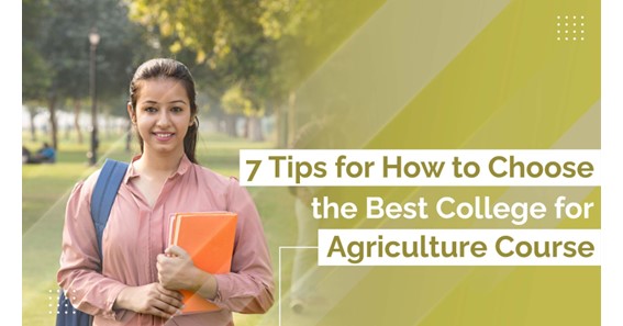 7 Tips for How to Choose the Best College for Agriculture Course