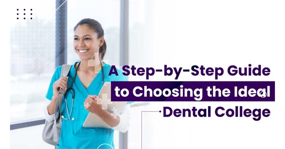A STEP-BY-STEP GUIDE TO CHOOSING THE IDEAL DENTAL COLLEGE