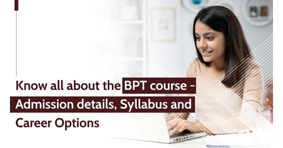 Know all about the BPT course - Admission details, Syllabus and Career Options