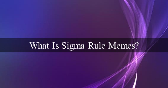 What Is Sigma Rule Memes