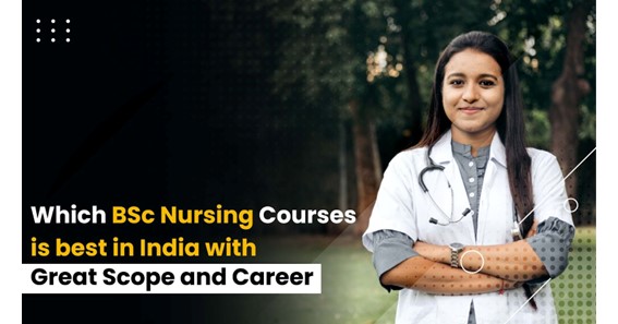 Which BSc Nursing Courses is Best in India with Great Scope and Career
