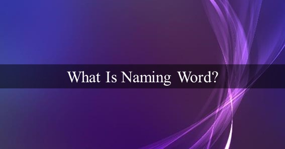 What Is Naming Word
